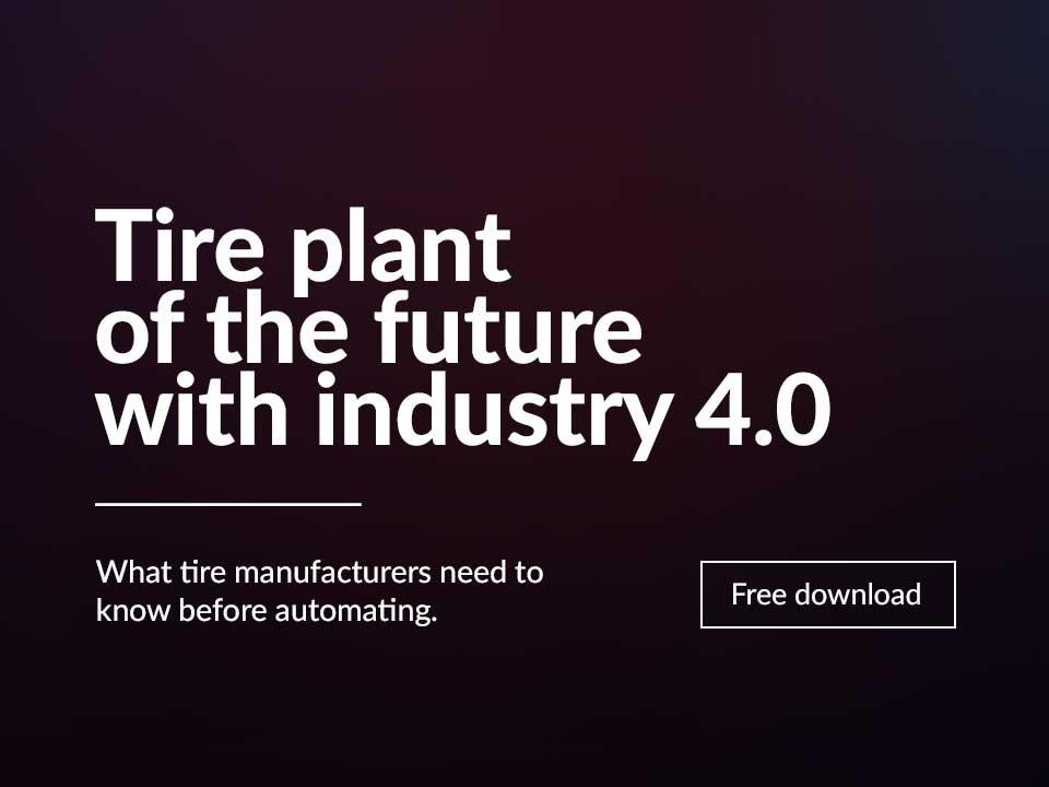 Ebook highlight: Tire plant of the future with industry 4.0. What tire manufacturers need to know before automating.