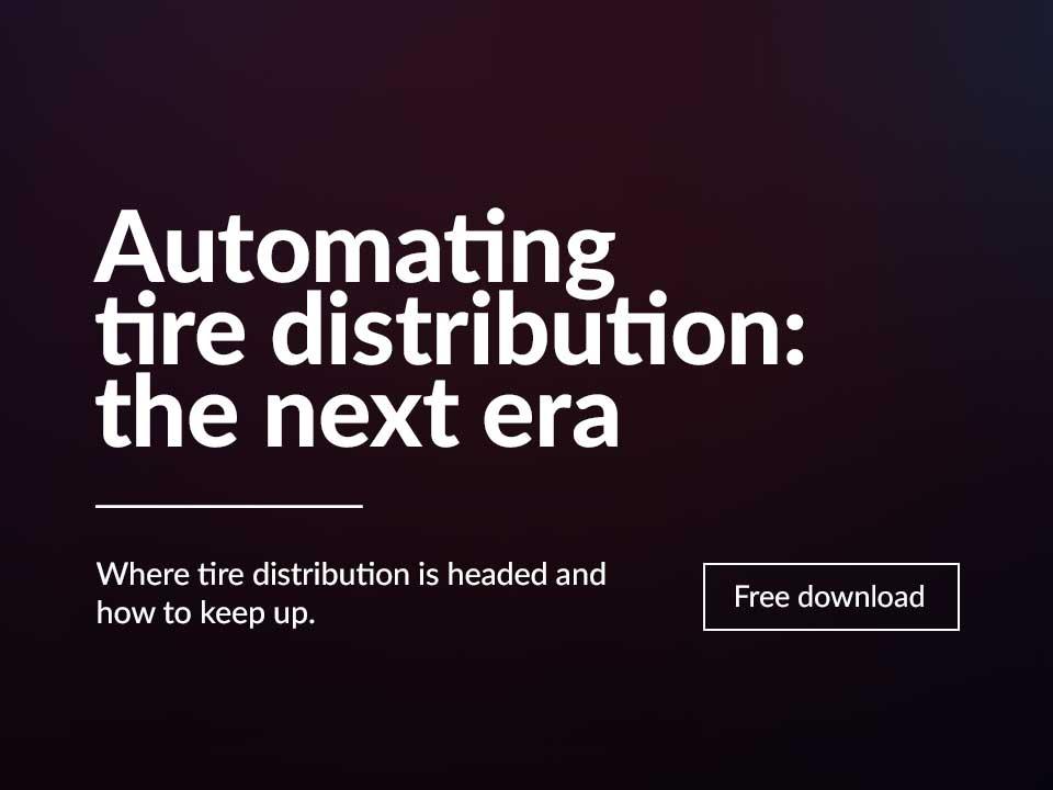 Ebook highlight: Automating tire distribution: the next era. Where tire distribution is headed and how to keep up.
