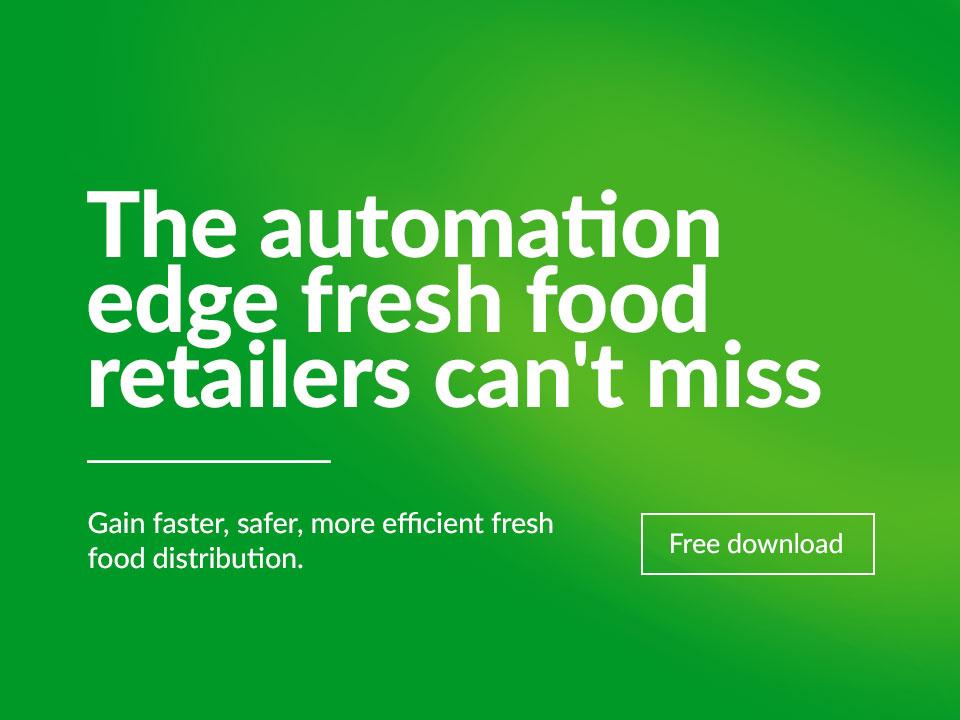 Ebook highlight: The automation edge fresh food retailers can't miss. Gain faster, safer, more efficient fresh food distribution.