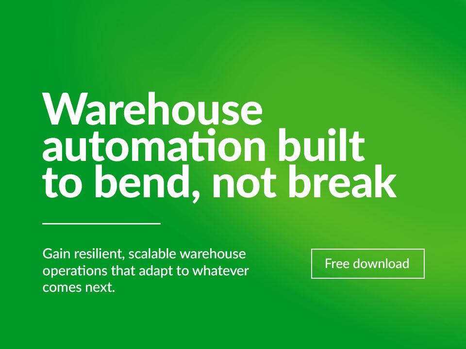 Ebook highlight: Warehouse automation built to bend, not break. Gain resilient, scalable warehouse operations that adapt to whatever comes next.